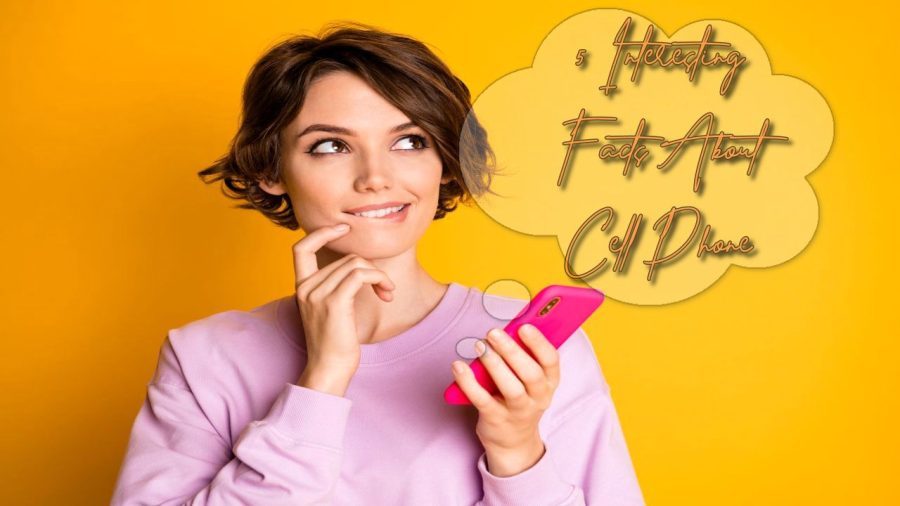 5 Interesting Facts About Cell Phone