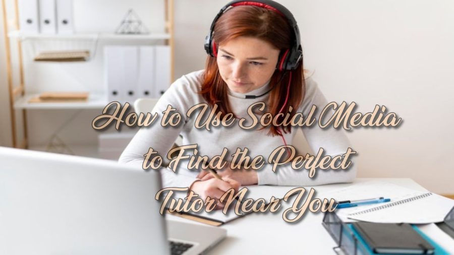 How to Use Social Media to Find the Perfect Tutor Near You