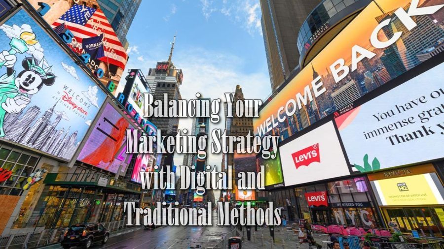 Balancing Your Marketing Strategy with Digital and Traditional Methods