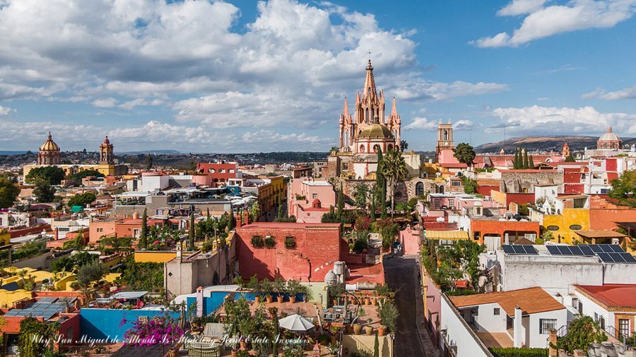 Why San Miguel de Allende Is Attracting Real Estate Investors